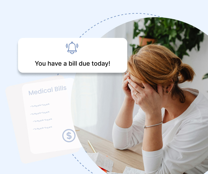 A stressed woman sits at a table with her head in her hands, surrounded by papers and a pen. A notification above her reads, "You have a bill due today!" with a faded image of a medical bill in the background.