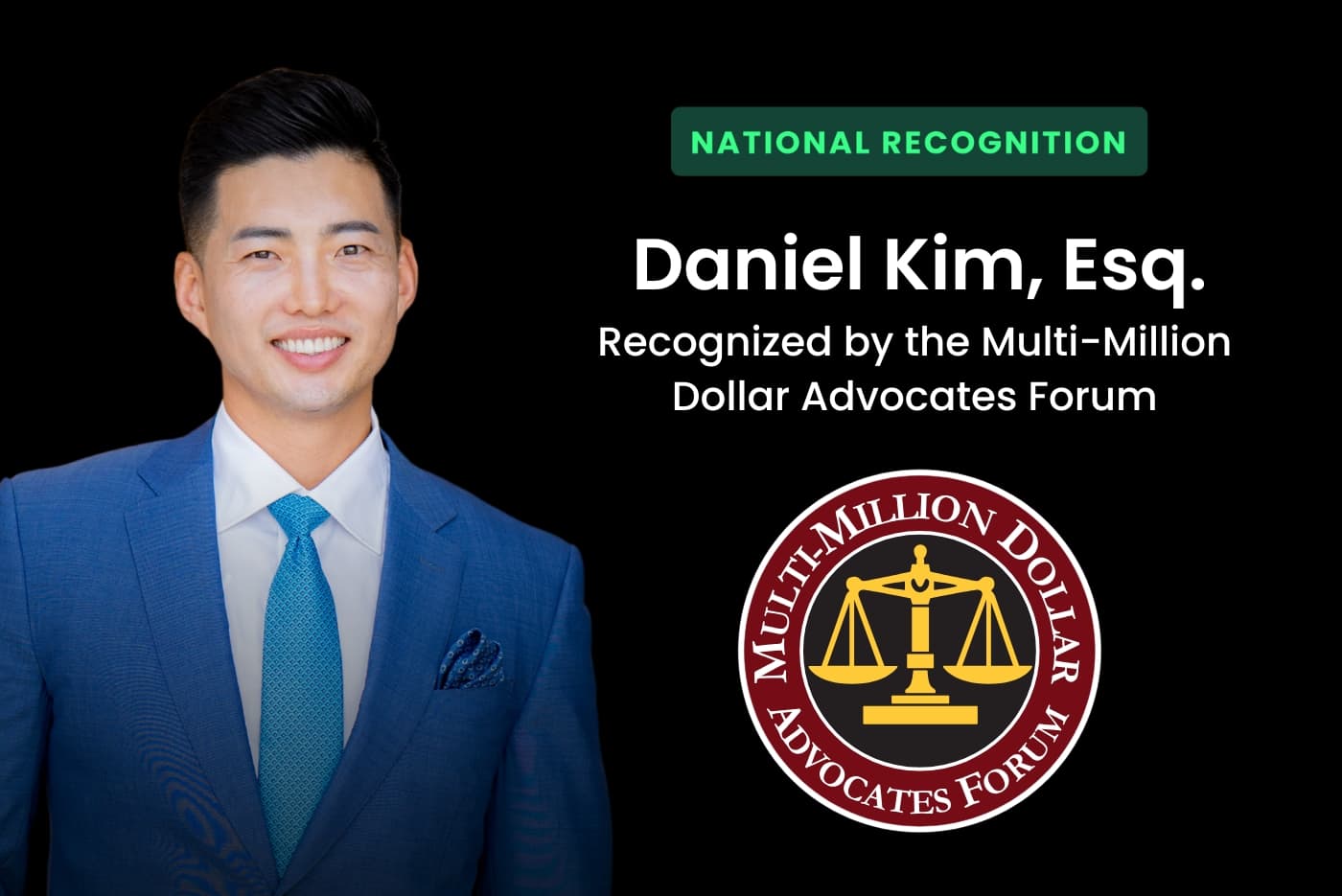 Daniel Kim recognized by the Multi-Million Dollar Advocates Forum for top legal results.